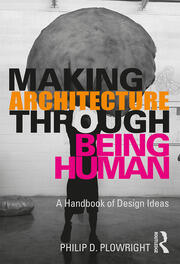 Making Architecture Through Being Human: A Handbook of Design Ideas book cover