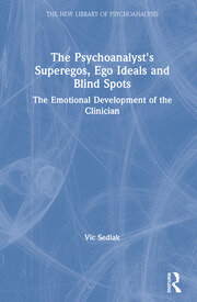 The Psychoanalyst's Superegos, Ego Ideals and Blind Spots: The Emotional Development of the Clinician book cover