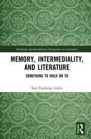 Memory, Intermediality, and Literature: Something to Hold on to book cover