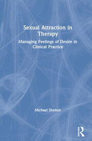 Sexual Attraction in Therapy: Managing Feelings of Desire in Clinical Practice book cover
