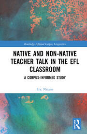 Native and Non-Native Teacher Talk in the EFL Classroom: A Corpus-informed Study book cover