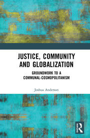 Justice, Community and Globalization: Groundwork to a Communal-Cosmopolitanism book cover