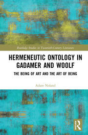 Hermeneutic Ontology in Gadamer and Woolf: The Being of Art and the Art of Being book cover
