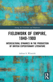 Fieldwork of Empire, 1840-1900: Intercultural Dynamics in the Production of British Expeditionary Literature book cover