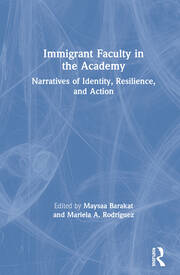 Immigrant Faculty in the Academy: Narratives of Identity, Resilience, and Action book cover