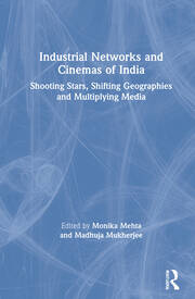 Industrial Networks and Cinemas of India: Shooting Stars, Shifting Geographies and Multiplying Media book cover