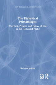 The Dialectical Primatologist: The Past, Present and Future of Life in the Hominoid Niche book cover