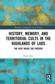 History, Memory, and Territorial Cults in the Highlands of Laos: The Past Inside the Present book cover