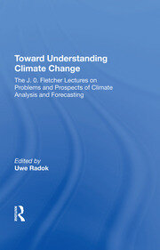 Toward Understanding Climate Change: The J. O. Fletcher Lectures On Problems And Prospects Of Climate Analysis And Forecasting book cover