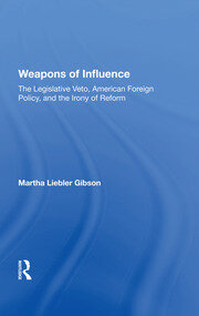 Weapons Of Influence: The Legislative Veto, American Foreign Policy, And The Irony Of Reform book cover