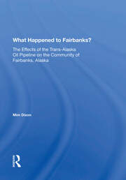 What Happened To Fairbanks?: The Effects Of The Trans-alaska Oil Pipeline On The Community Of Fairbanks, Alaska book cover