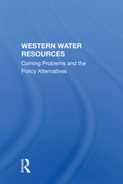 Western Water Resources: Coming Problems And The Policy Alternatives book cover