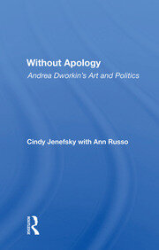 Without Apology: Andrea Dworkin's Art And Politics book cover