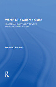 Words Like Colored Glass: The Role Of The Press In Taiwan's Democratization Process book cover