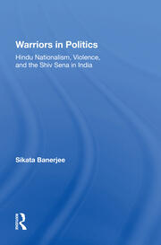 Warriors In Politics: Hindu Nationalism, Violence, And The Shiv Sena In India book cover