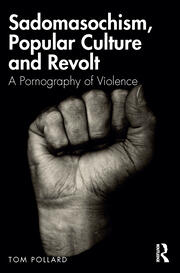 Sadomasochism, Popular Culture and Revolt: A Pornography of Violence book cover