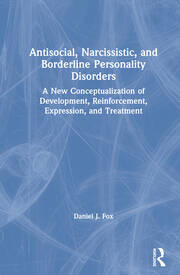 Antisocial, Narcissistic, and Borderline Personality Disorders: A New Conceptualization of Development, Reinforcement, Expression, and Treatment book cover