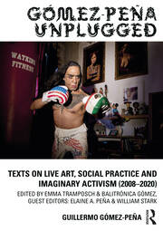 Gómez-Peña Unplugged: Texts on Live Art, Social Practice and Imaginary Activism (2008–2020) book cover
