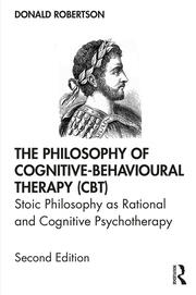 The Philosophy of Cognitive-Behavioural Therapy (CBT): Stoic Philosophy as Rational and Cognitive Psychotherapy book cover