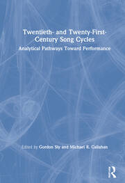 Twentieth- and Twenty-First-Century Song Cycles: Analytical Pathways Toward Performance book cover