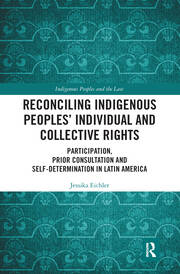 Reconciling Indigenous Peoples’ Individual and Collective Rights: Participation, Prior Consultation and Self-Determination in Latin America book cover