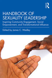 Handbook of Sexuality Leadership: Inspiring Community Engagement, Social Empowerment, and Transformational Influence book cover