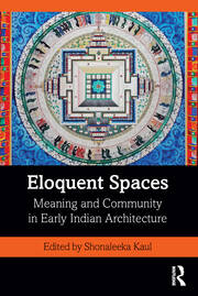 Eloquent Spaces: Meaning and Community in Early Indian Architecture book cover
