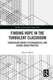 Finding Hope in the Turbulent Classroom: Curriculum Theory, Psychoanalysis, and School-Based Practice book cover