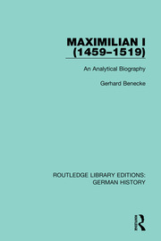Maximilian I (1459-1519): An Analytical Biography book cover