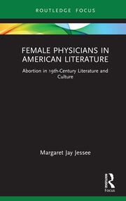 Female Physicians in American Literature: Abortion in 19th-Century Literature and Culture book cover