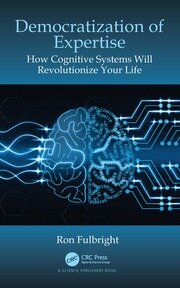 Democratization of Expertise: How Cognitive Systems Will Revolutionize Your Life book cover