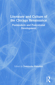 Literature and Culture of the Chicago Renaissance: Postmodern and Postcolonial Development book cover