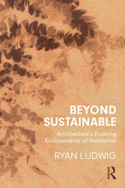 Beyond Sustainable: Architecture's Evolving Environments of Habitation book cover