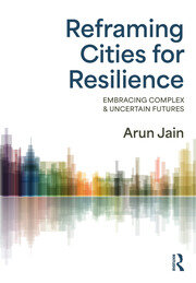 Reframing Cities for Resilience: Embracing Complex & Uncertain Futures book cover