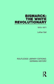 Bismarck: The White Revolutionary: Volume 1 1815-1871 book cover