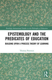 Epistemology and the Predicates of Education: Building Upon a Process Theory of Learning book cover