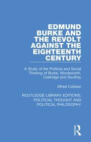 Edmund Burke and the Revolt Against the Eighteenth Century: A Study of the Political and Social Thinking of Burke, Wordsworth, Coleridge and Southey book cover