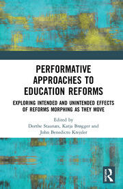 Performative Approaches to Education Reforms: Exploring Intended and Unintended Effects of Reforms Morphing as they Move book cover