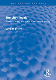 The Light Inside: Abakuá Society Arts and Cuban Cultural History book cover