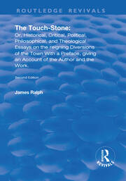 The Touch-Stone: Or, Historical, Critical, Political, Philosophical, and Theological Essays on the Reigning Diversions of the Town... With a Preface, Giving an Account of the Author and the Work book cover