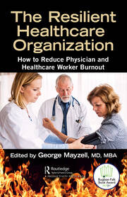 The Resilient Healthcare Organization: How to Reduce Physician and Healthcare Worker Burnout book cover
