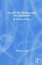 Art and Art Therapy with the Imprisoned: Re-Creating Identity book cover