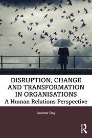 Disruption, Change and Transformation in Organisations: A Human Relations Perspective book cover