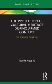 The Protection of Cultural Heritage During Armed Conflict: The Changing Paradigms book cover