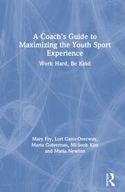 A Coach’s Guide to Maximizing the Youth Sport Experience: Work Hard, Be Kind book cover
