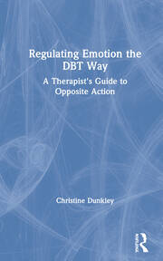 Regulating Emotion the DBT Way: A Therapist's Guide to Opposite Action book cover