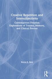 Creative Repetition and Intersubjectivity: Contemporary Freudian Explorations of Trauma, Memory, and Clinical Process book cover