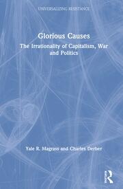 Glorious Causes: The Irrationality of Capitalism, War and Politics book cover