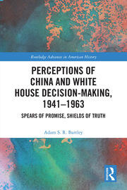 Perceptions of China and White House Decision-Making, 1941-1963: Spears of Promise, Shields of Truth book cover