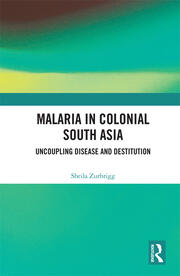 Malaria in Colonial South Asia: Uncoupling Disease and Destitution book cover